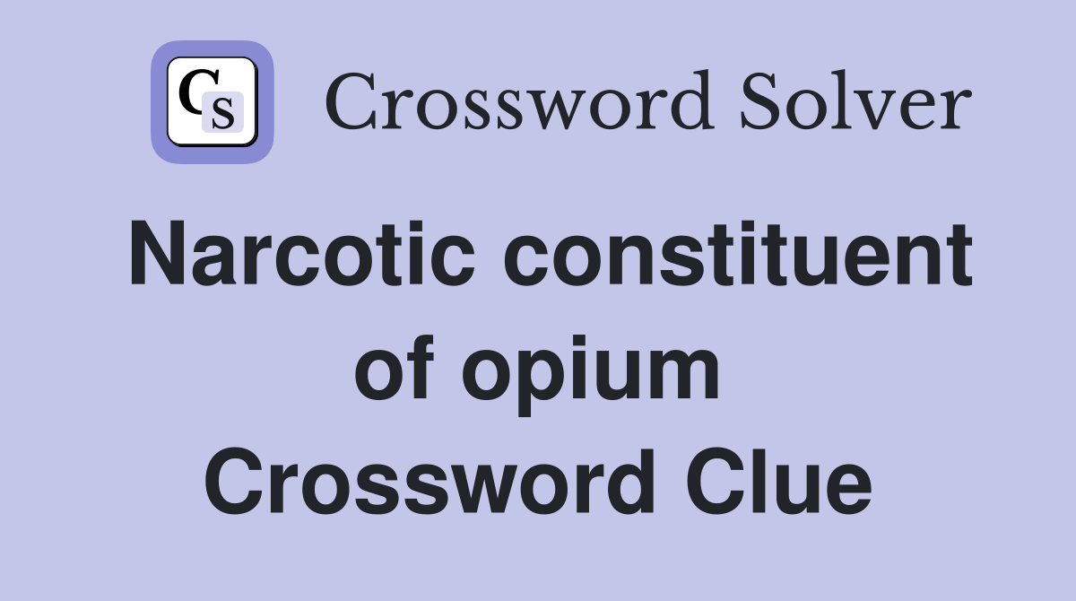 Narcotic constituent of opium Crossword Clue