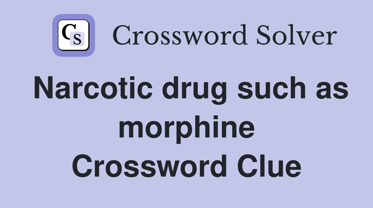 Narcotic drug such as morphine Crossword Clue