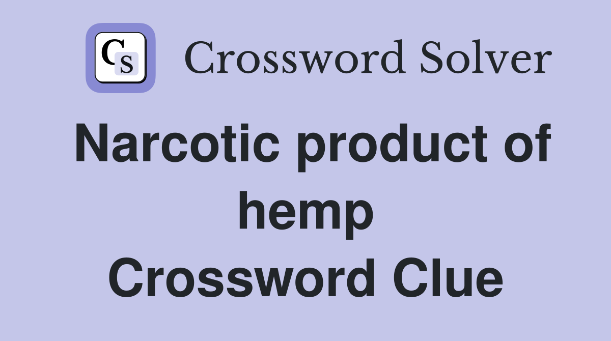 Narcotic product of hemp Crossword Clue