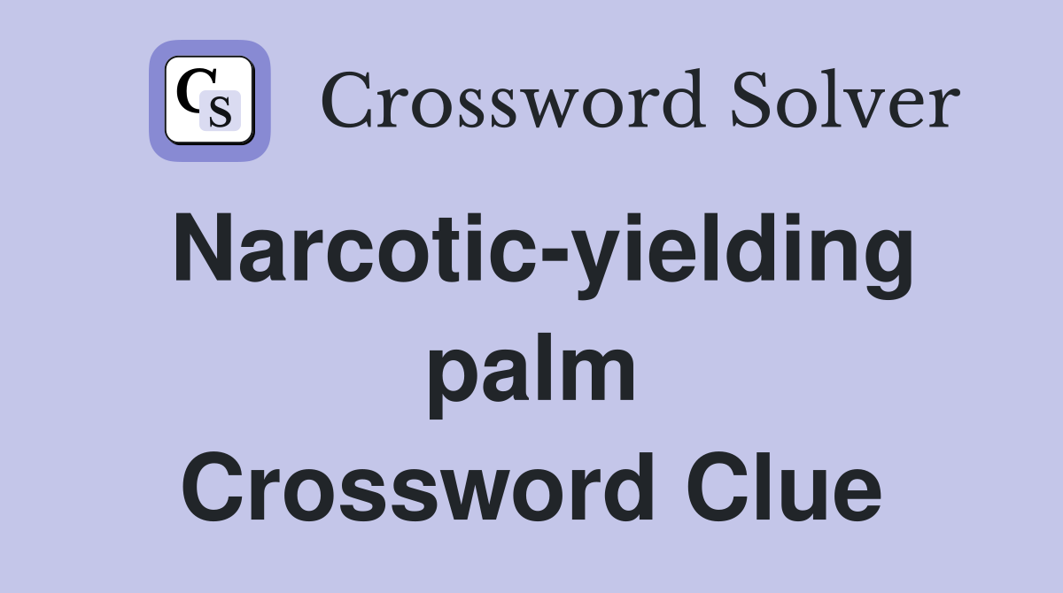 Narcotic-yielding palm Crossword Clue