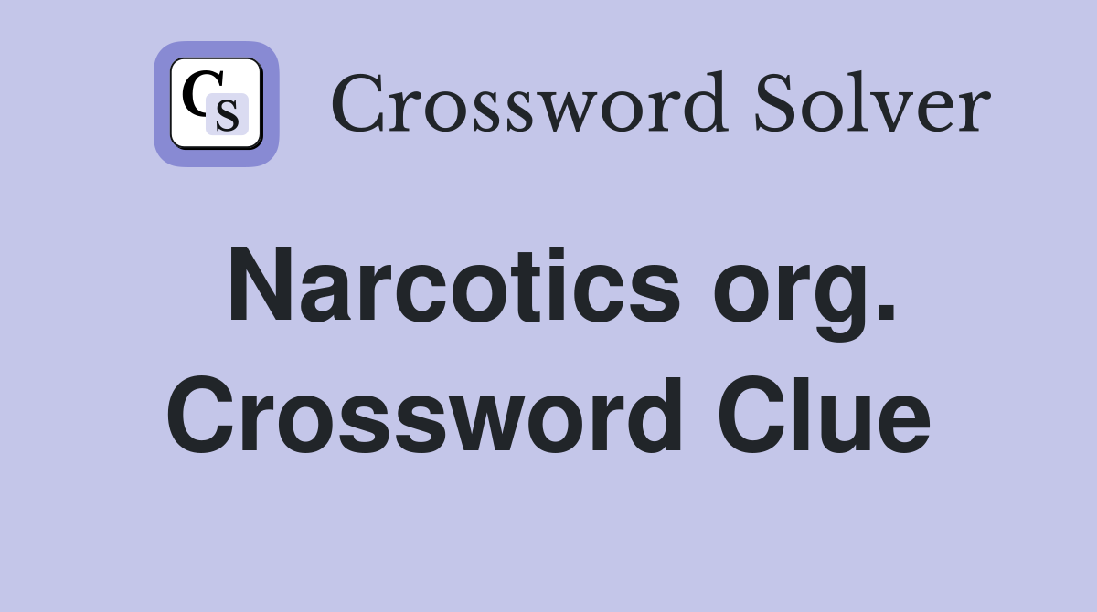 Narcotics org. Crossword Clue