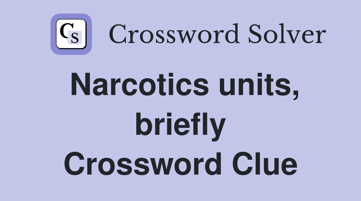 Narcotics units, briefly Crossword Clue