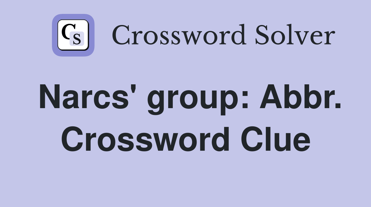 Narcs' group: Abbr. Crossword Clue