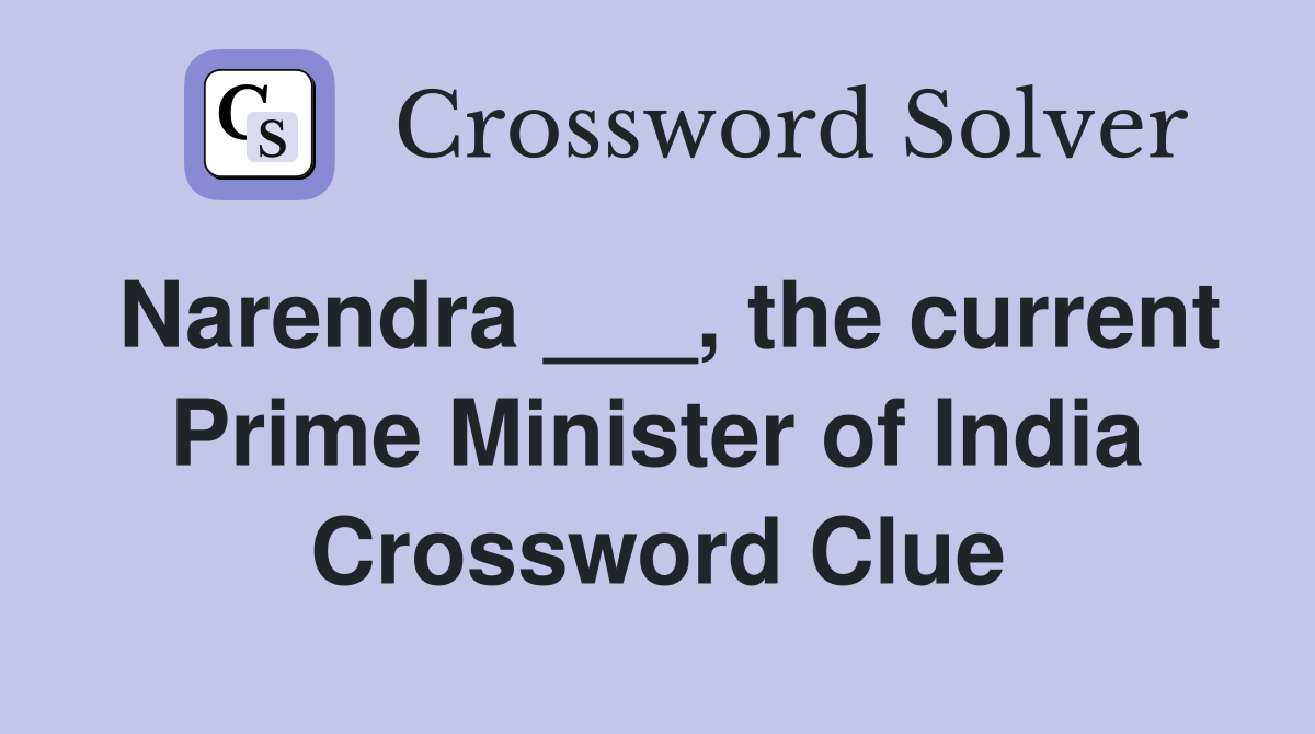Narendra ___, the current Prime Minister of India Crossword Clue