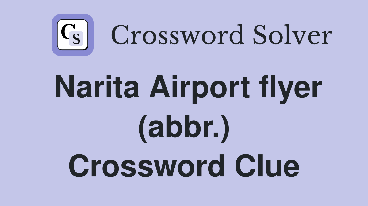 Narita Airport flyer (abbr.) Crossword Clue