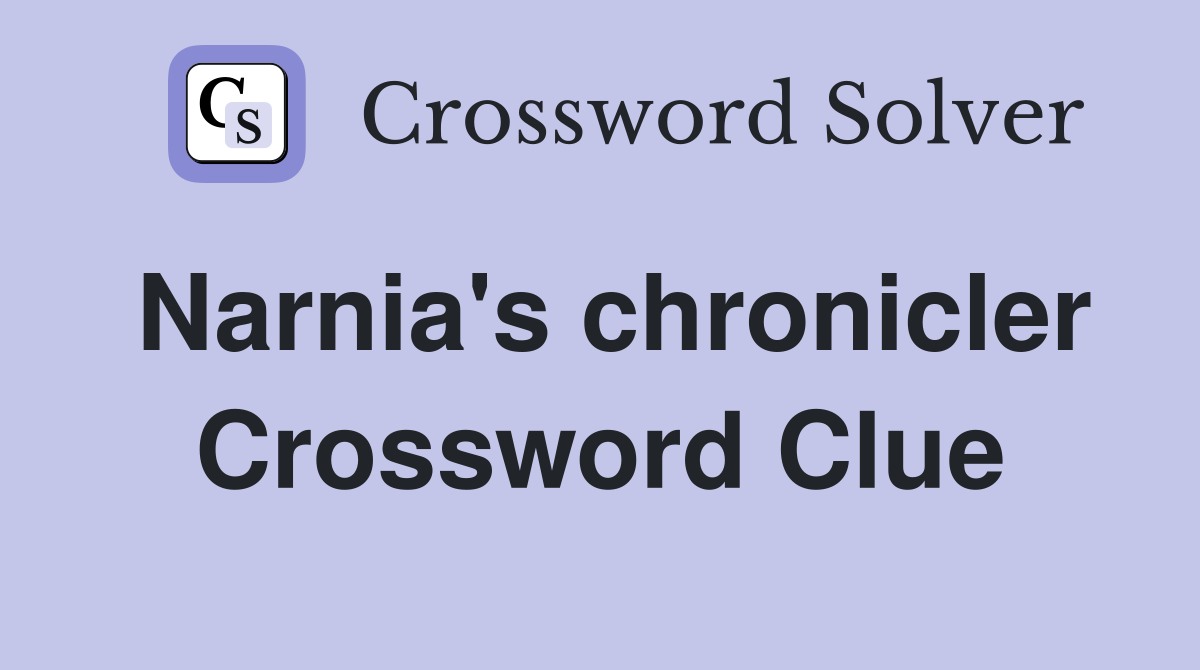 Narnia's chronicler Crossword Clue