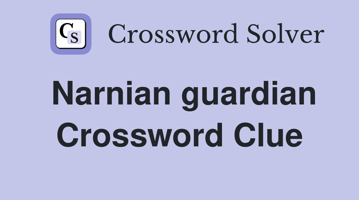 Narnian guardian Crossword Clue