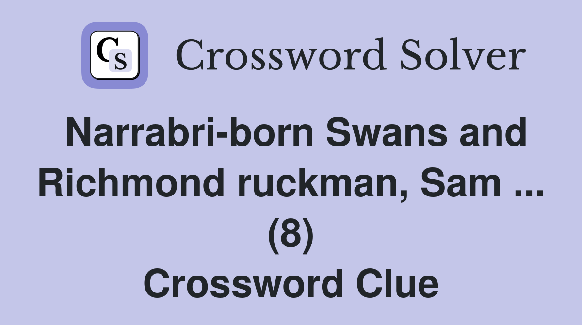 Narrabri-born Swans and Richmond ruckman, Sam ... (8) Crossword Clue