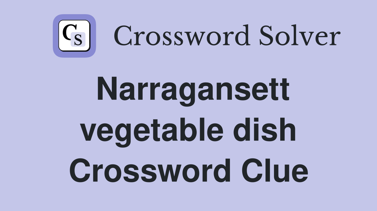 Narragansett vegetable dish Crossword Clue