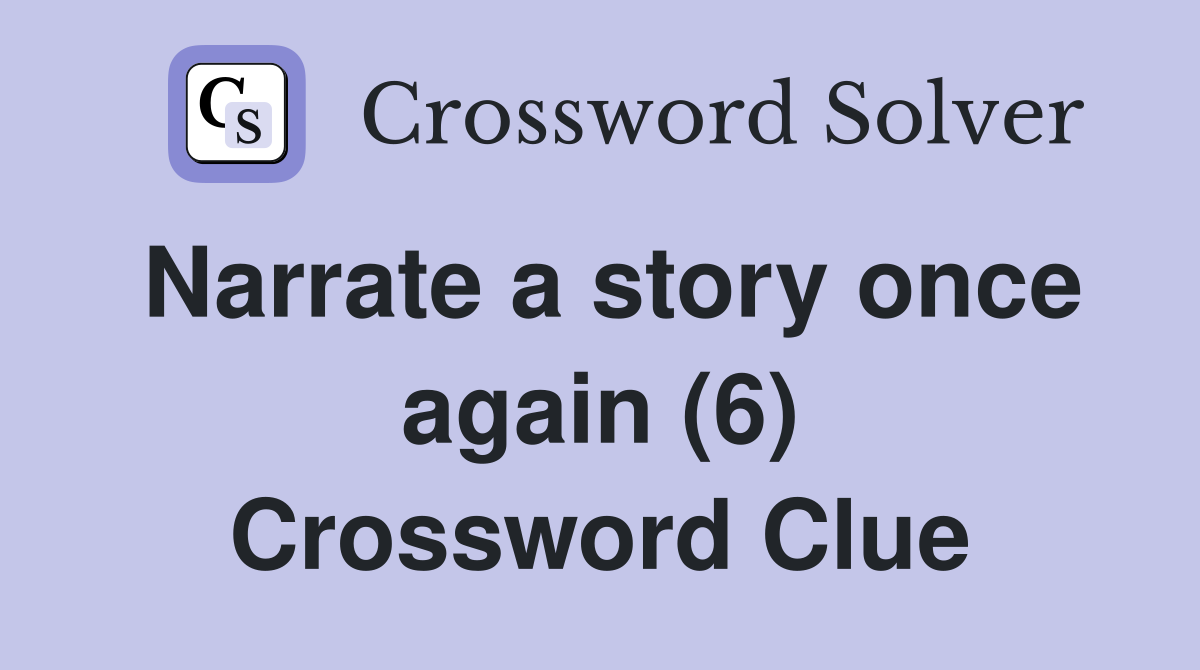 Narrate a story once again (6) Crossword Clue
