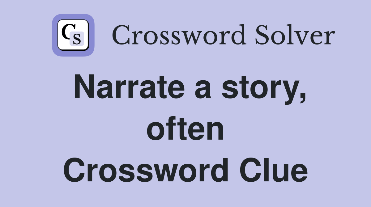 Narrate a story, often Crossword Clue