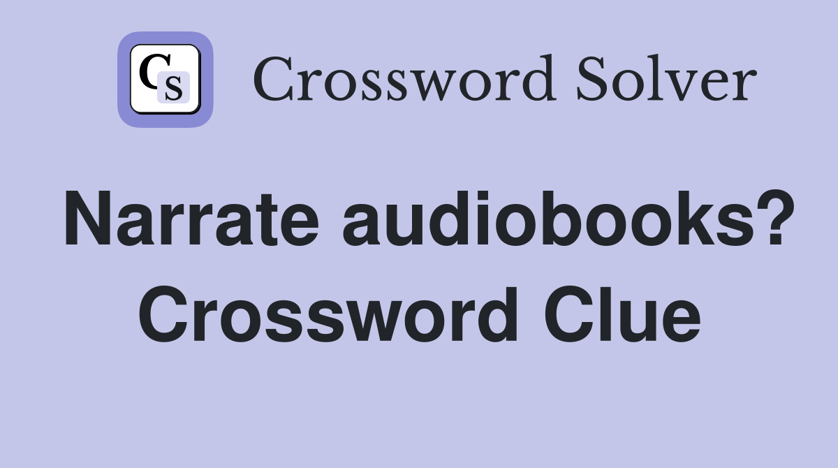 Narrate audiobooks? Crossword Clue