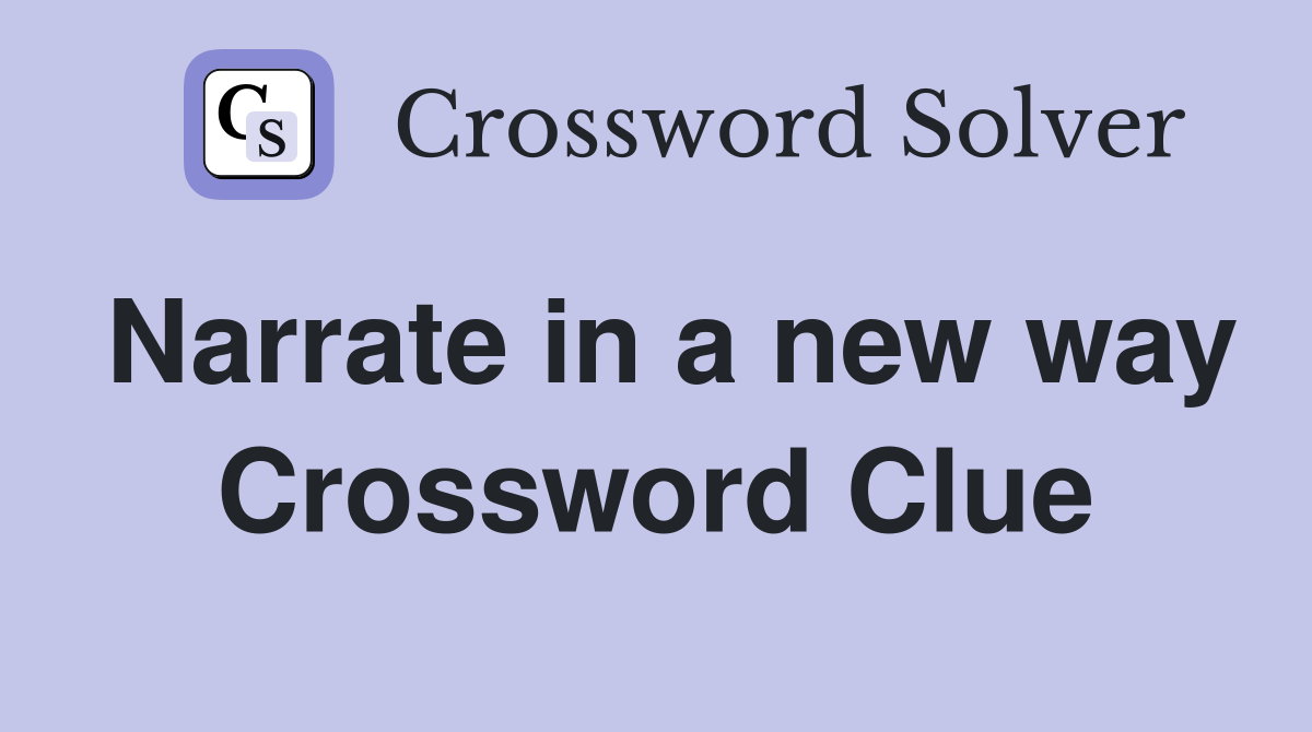 Narrate in a new way Crossword Clue