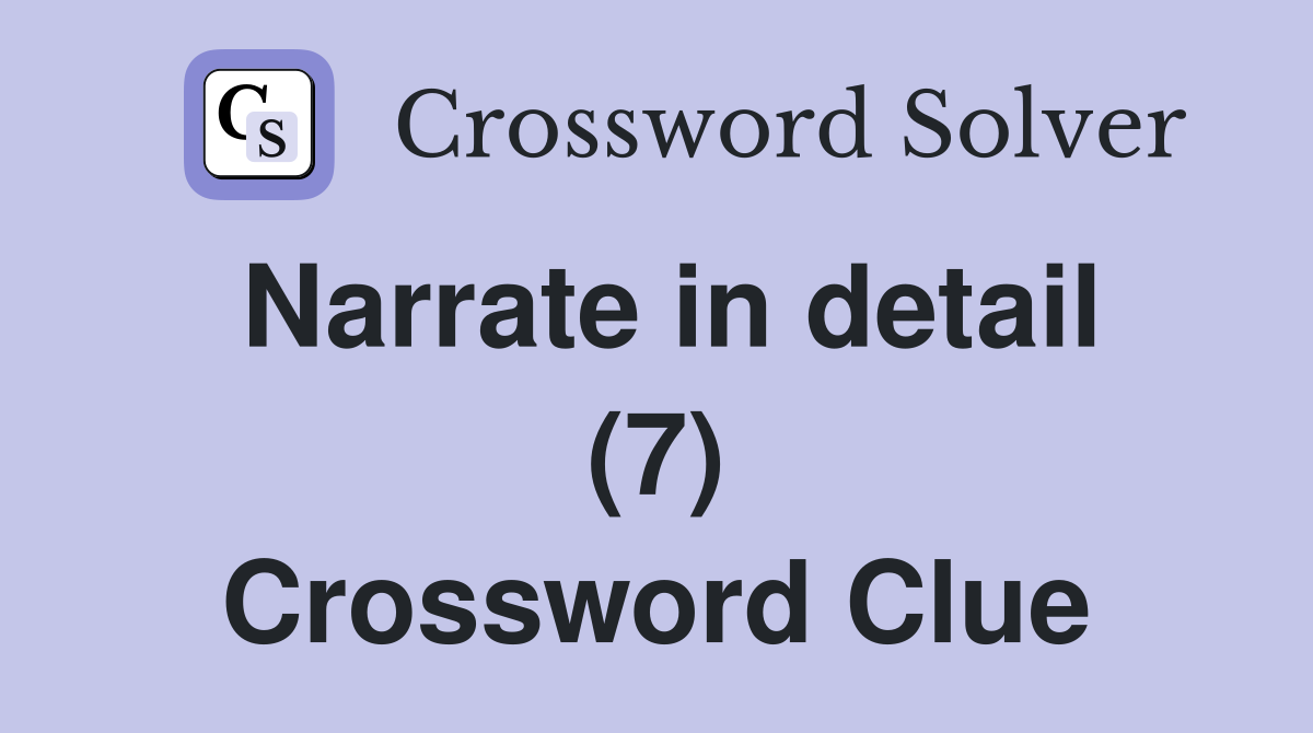 Narrate in detail (7) Crossword Clue