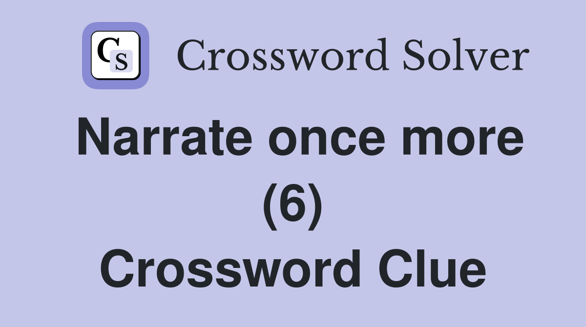 Narrate once more (6) Crossword Clue