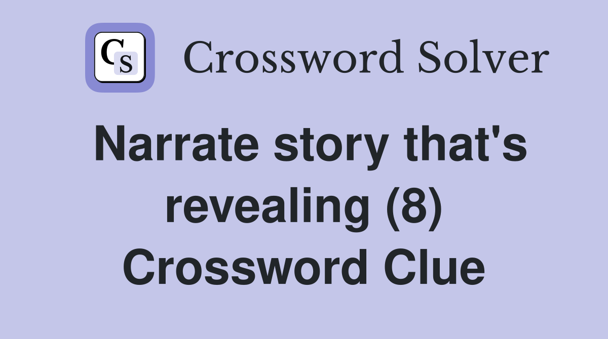 Narrate story that's revealing (8) Crossword Clue