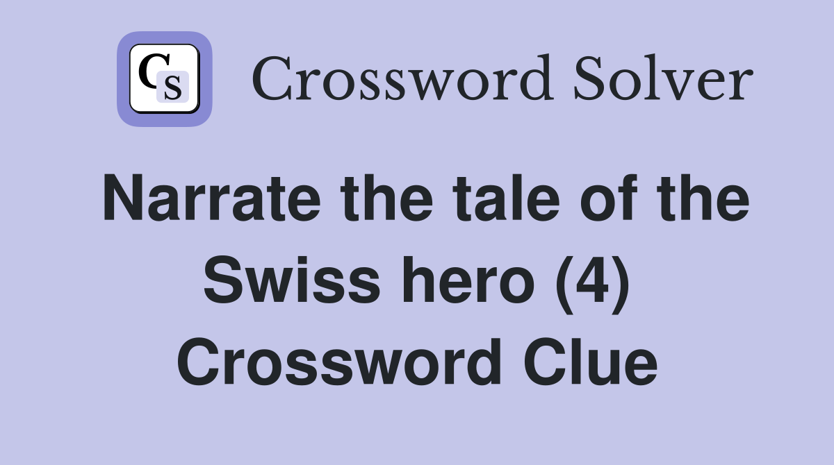 Narrate the tale of the Swiss hero (4) Crossword Clue