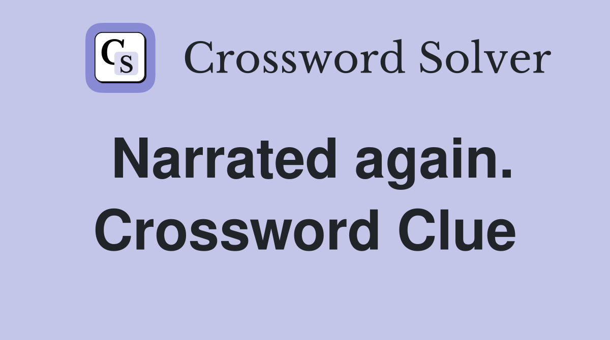 Narrated again. Crossword Clue
