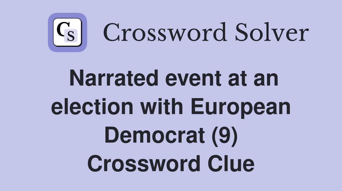 Narrated event at an election with European Democrat (9) Crossword Clue
