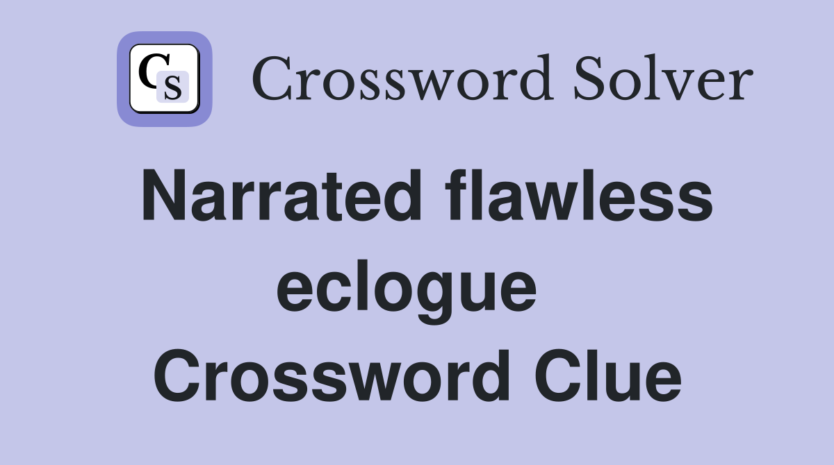 Narrated flawless eclogue  Crossword Clue