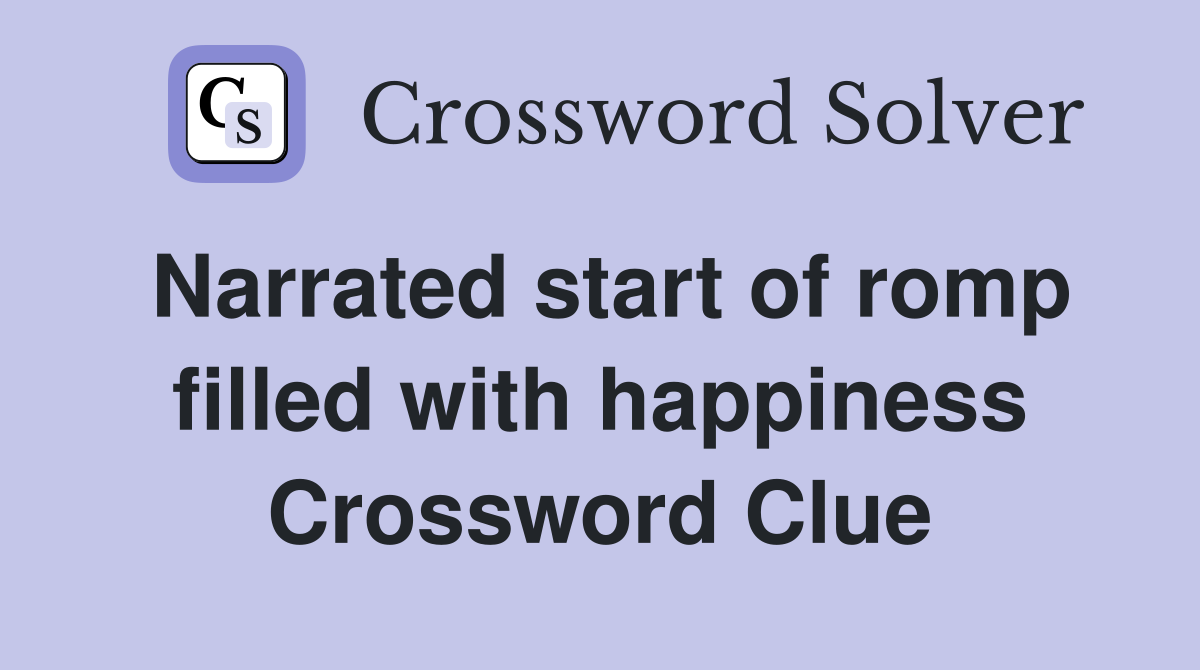 Narrated start of romp filled with happiness Crossword Clue
