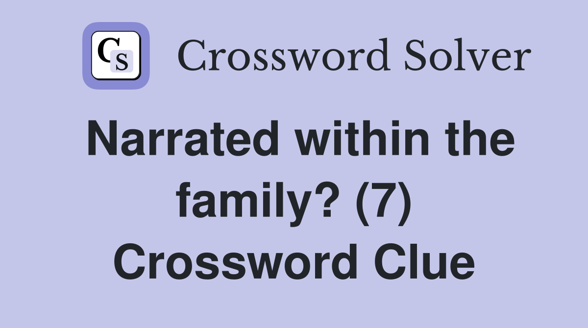 Narrated within the family? (7) Crossword Clue