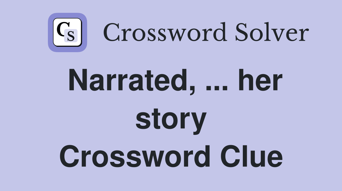 Narrated, ... her story Crossword Clue