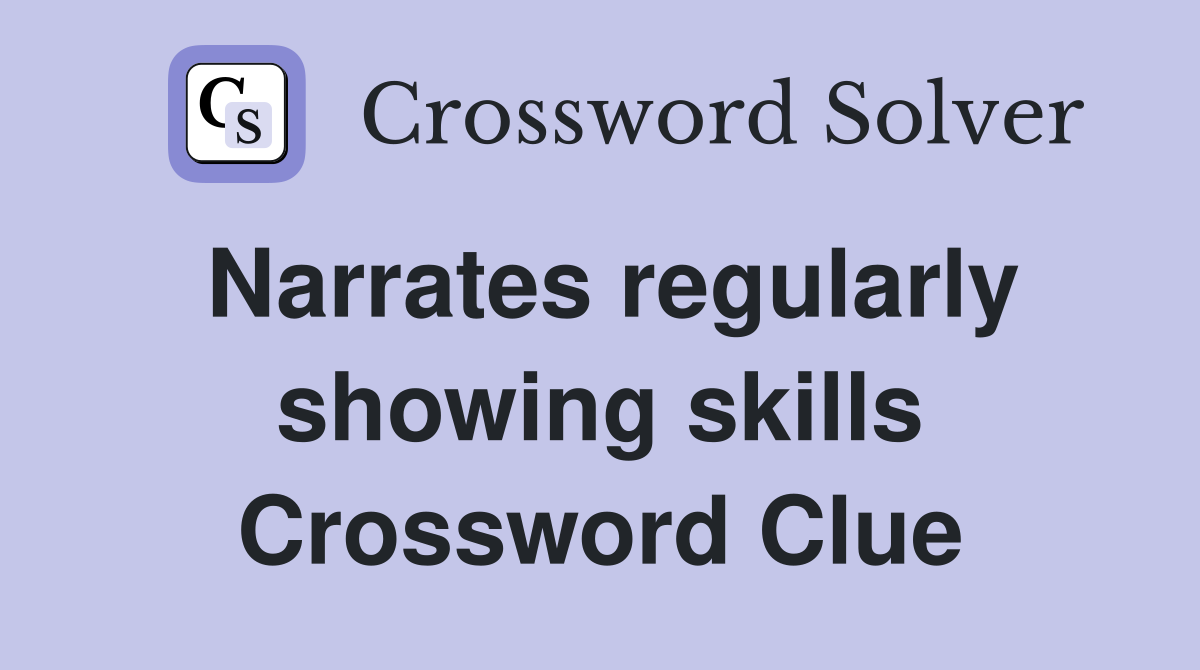 Narrates regularly showing skills Crossword Clue