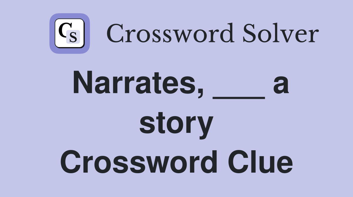 Narrates, ___ a story Crossword Clue