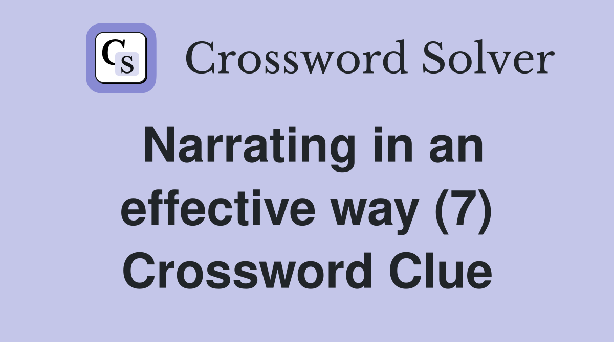 Narrating in an effective way (7) Crossword Clue