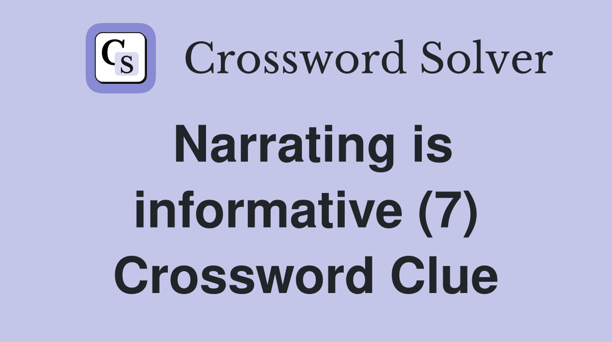 Narrating is informative (7) Crossword Clue