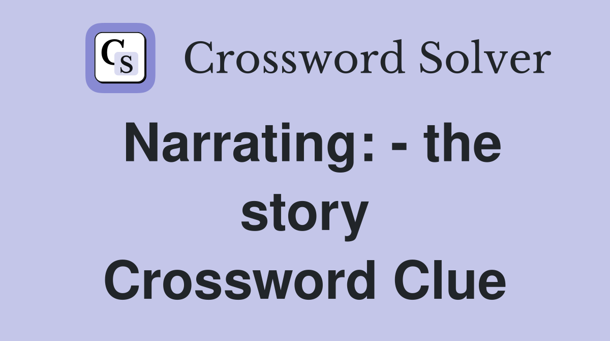 Narrating: - the story Crossword Clue