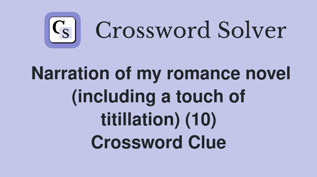 Narration of my romance novel (including a touch of titillation) (10) Crossword Clue