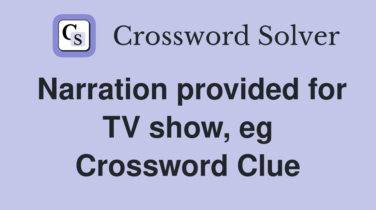 Narration provided for TV show, eg Crossword Clue