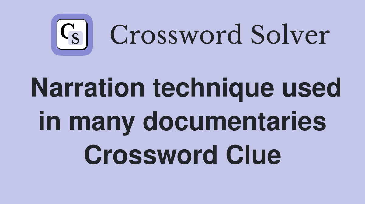 Narration technique used in many documentaries Crossword Clue