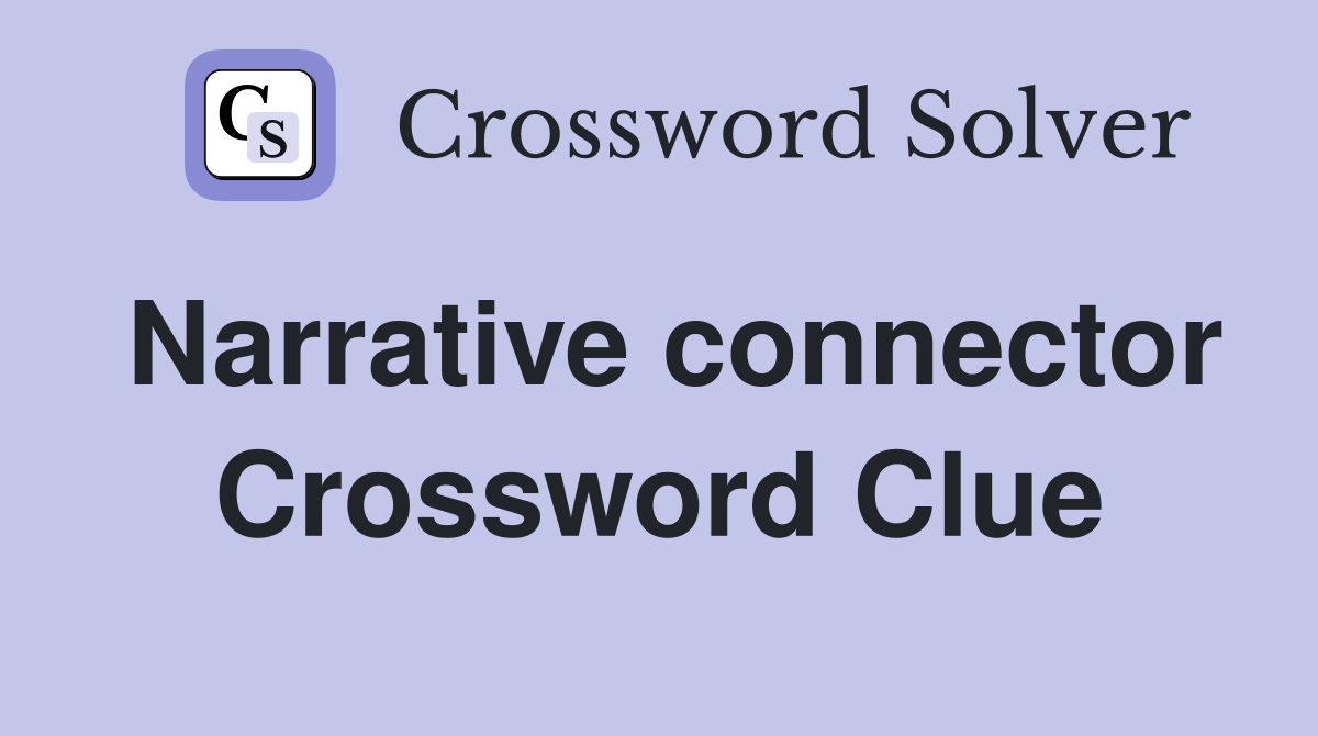 Narrative connector Crossword Clue