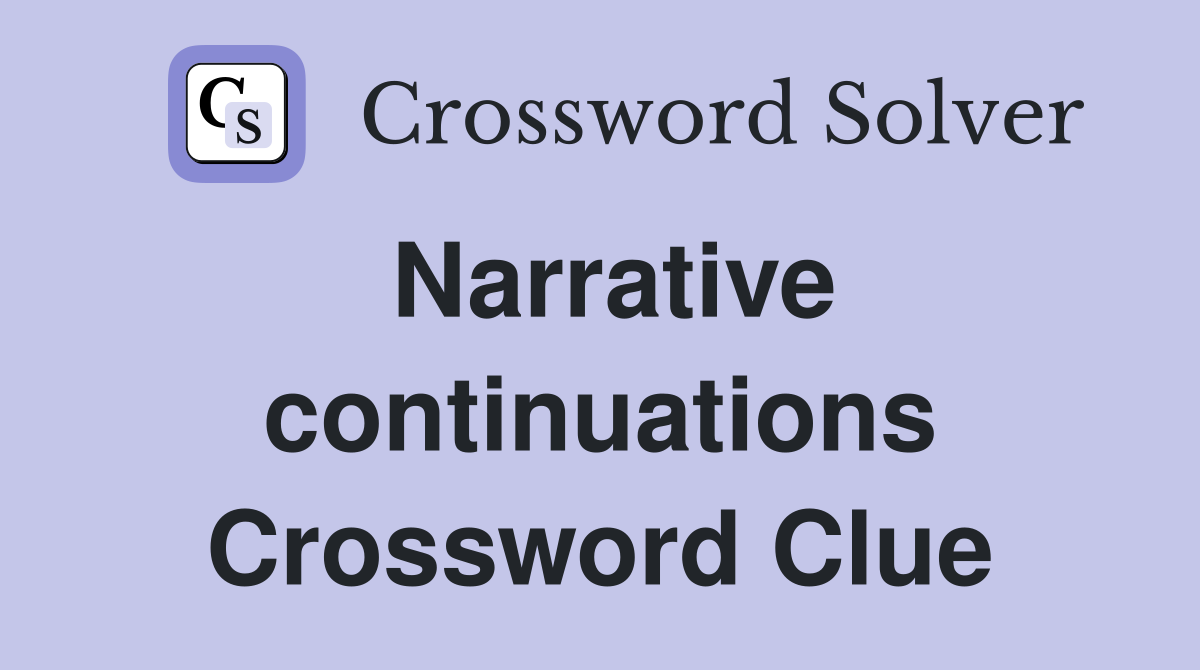 Narrative continuations Crossword Clue