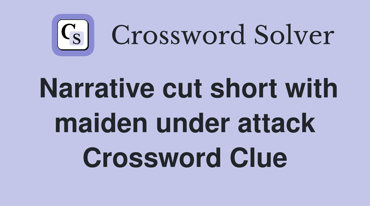 Narrative cut short with maiden under attack Crossword Clue