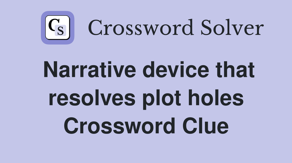 Narrative device that resolves plot holes Crossword Clue