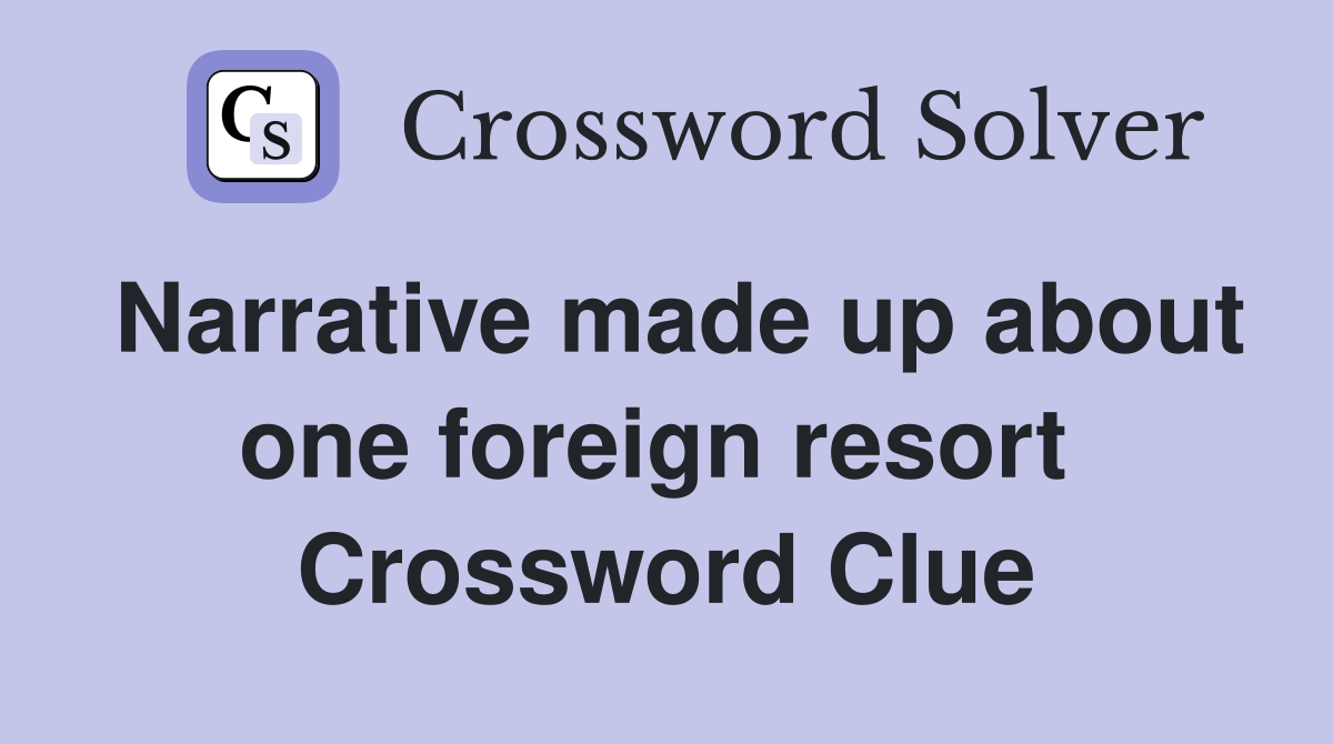 Narrative made up about one foreign resort  Crossword Clue