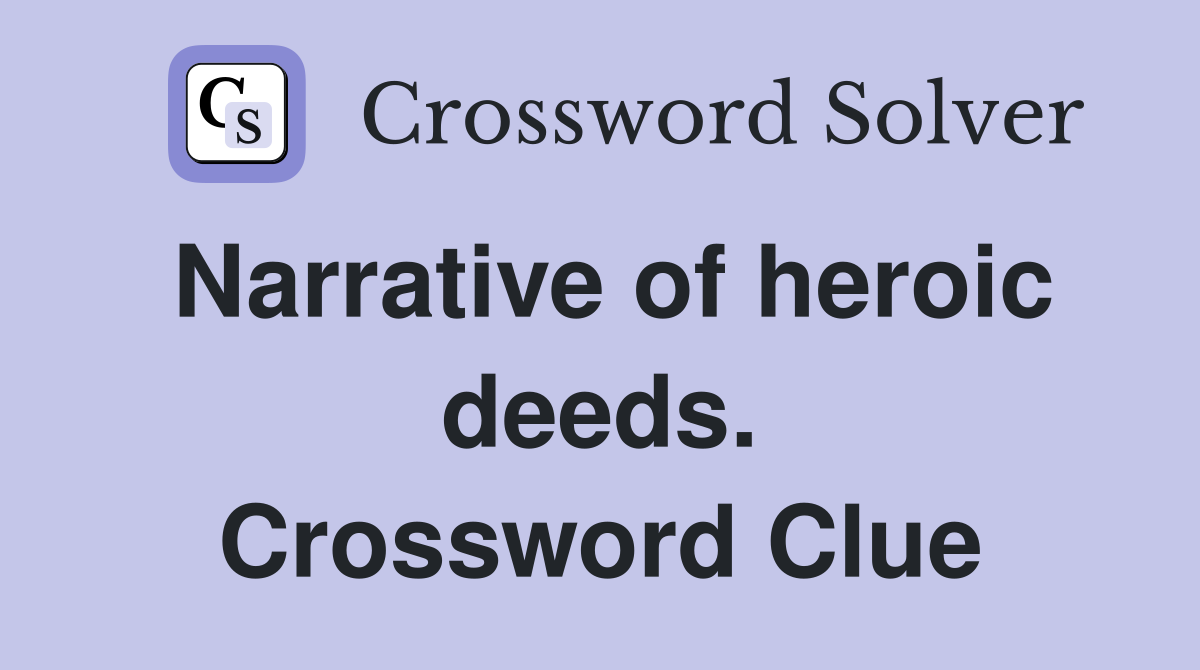 Narrative of heroic deeds. Crossword Clue