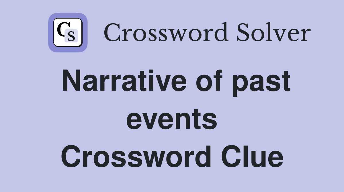 Narrative of past events Crossword Clue