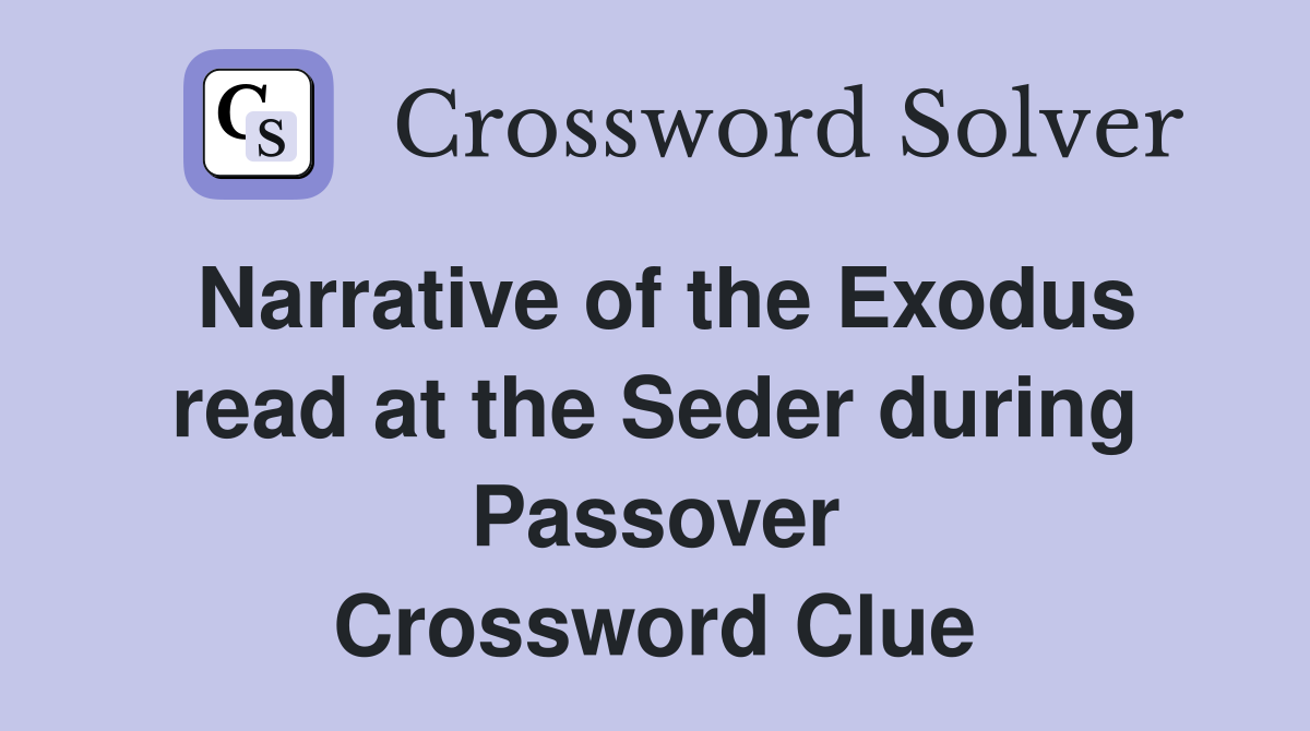 Narrative of the Exodus read at the Seder during Passover Crossword Clue