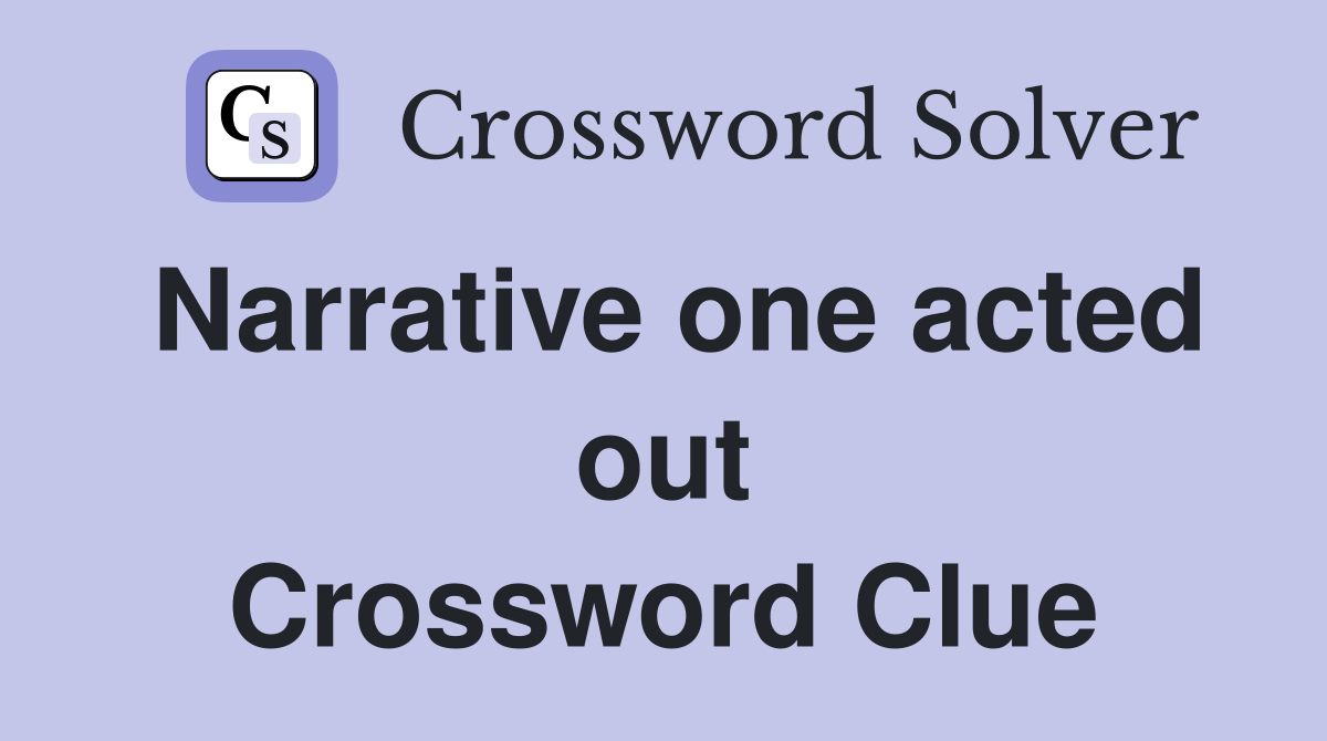 Narrative one acted out Crossword Clue