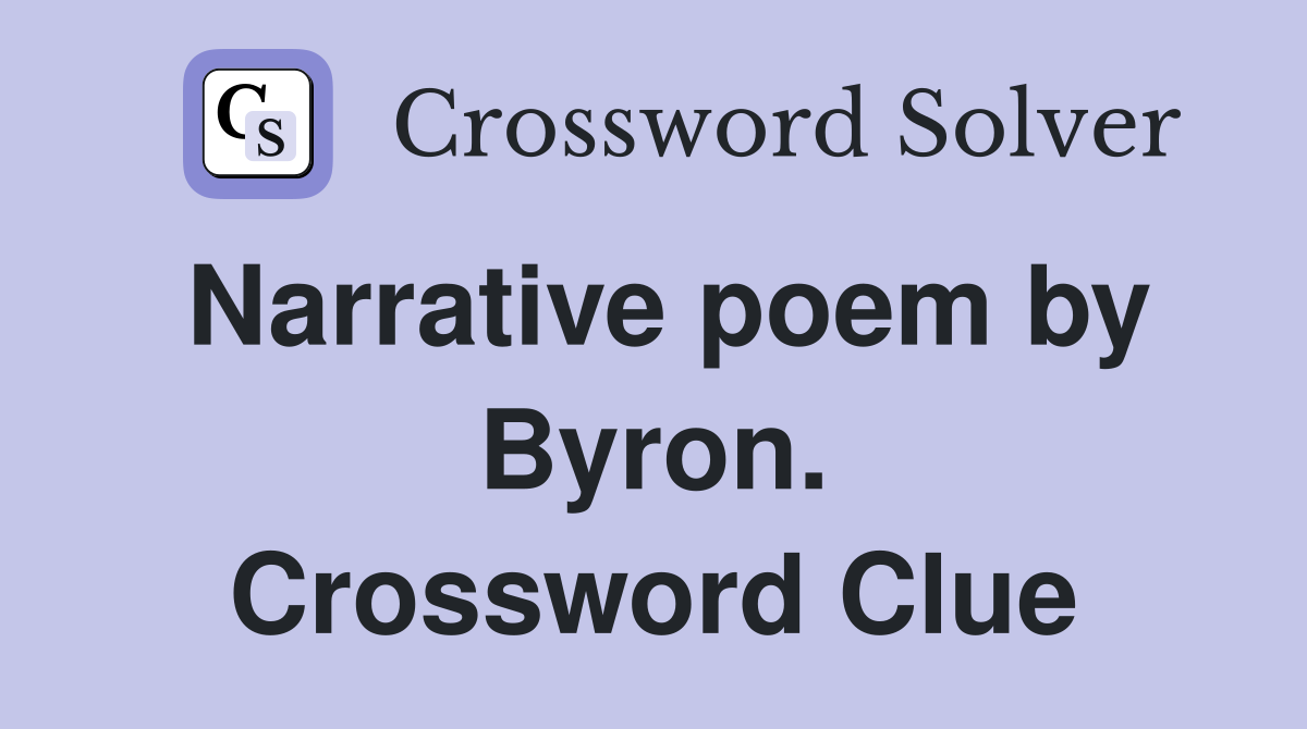 Narrative poem by Byron. Crossword Clue
