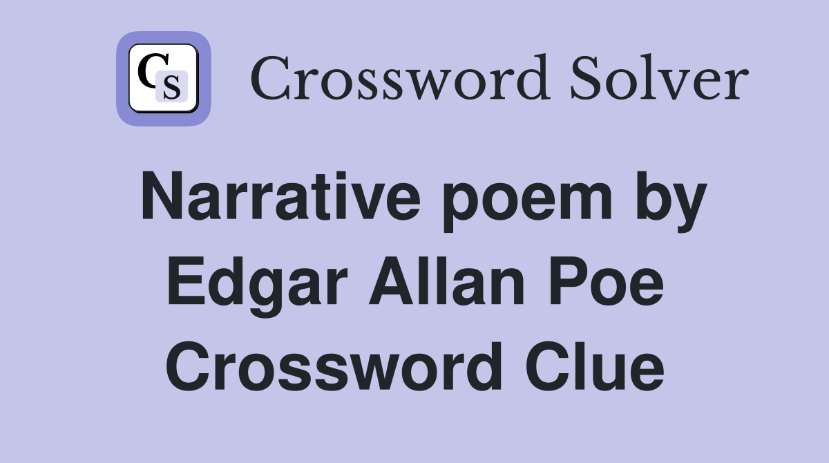 Narrative poem by Edgar Allan Poe Crossword Clue