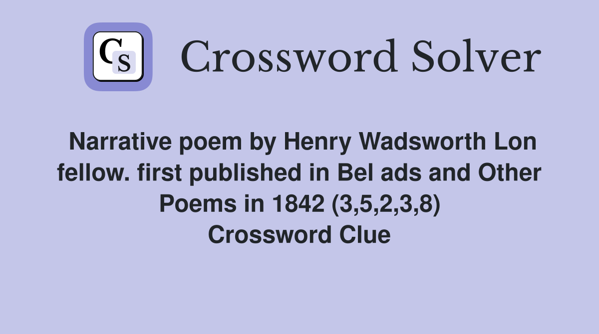 Narrative poem by Henry Wadsworth Lon fellow. first published in Bel ads and Other Poems in 1842 (3,5,2,3,8) Crossword Clue