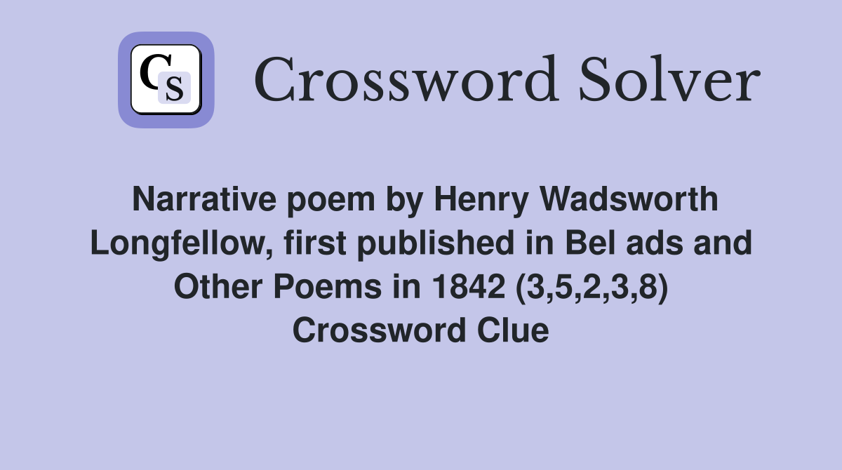 Narrative poem by Henry Wadsworth Longfellow, first published in Bel ads and Other Poems in 1842 (3,5,2,3,8) Crossword Clue