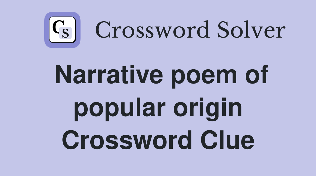 Narrative poem of popular origin Crossword Clue