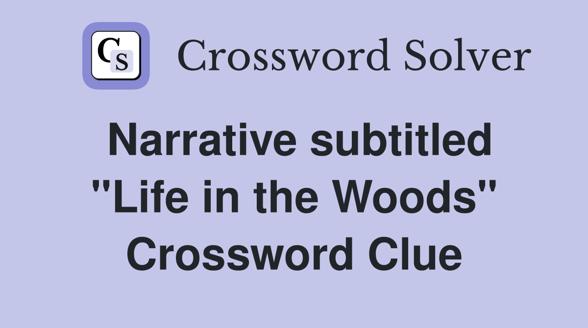 Narrative subtitled "Life in the Woods" Crossword Clue